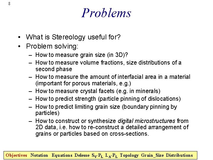 8 Problems • What is Stereology useful for? • Problem solving: – How to