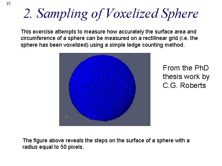 97 2. Sampling of Voxelized Sphere This exercise attempts to measure how accurately the