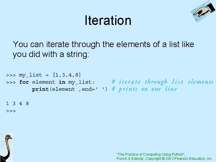Iteration You can iterate through the elements of a list like you did with