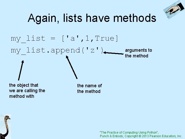 Again, lists have methods my_list = ['a', 1, True] my_list. append('z') the object that