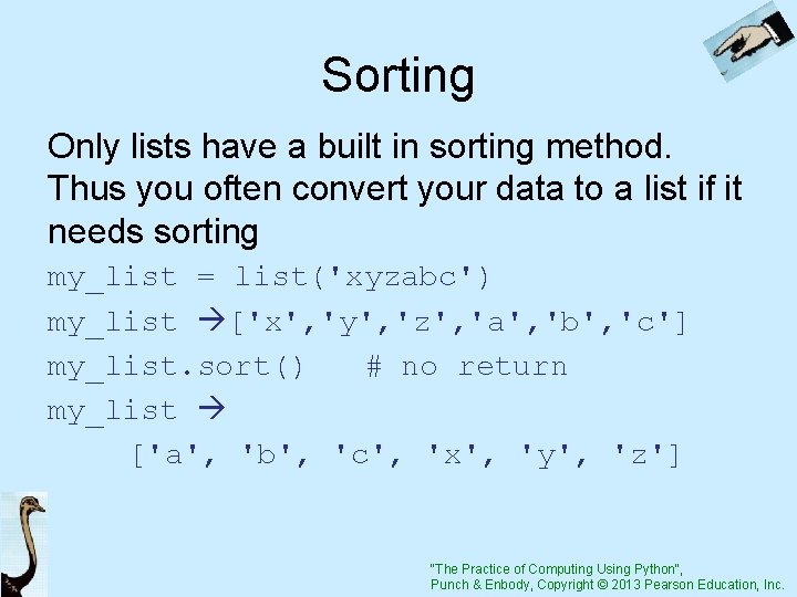 Sorting Only lists have a built in sorting method. Thus you often convert your