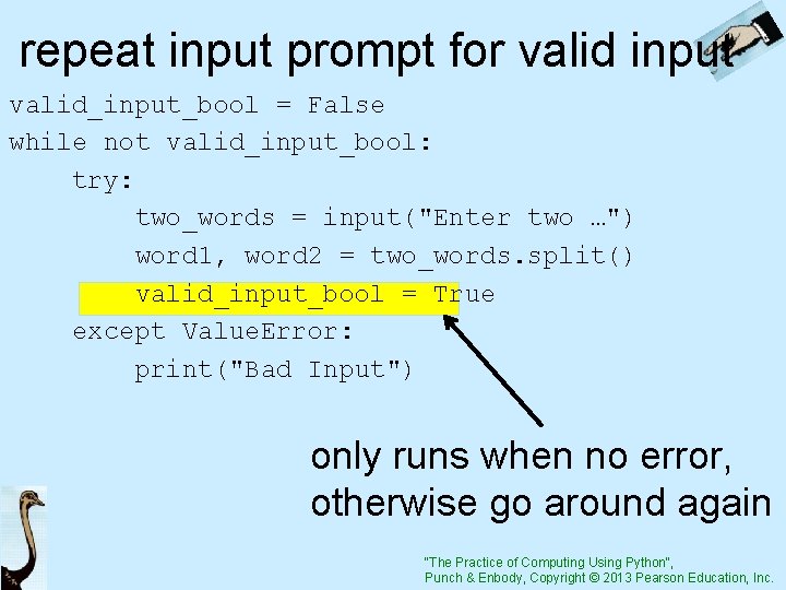 repeat input prompt for valid input valid_input_bool = False while not valid_input_bool: try: two_words