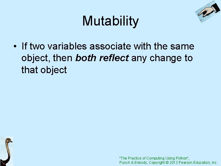 Mutability • If two variables associate with the same object, then both reflect any