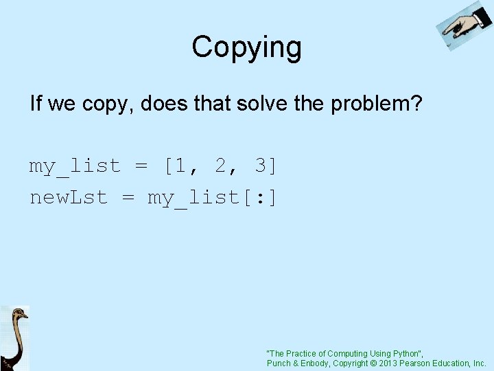 Copying If we copy, does that solve the problem? my_list = [1, 2, 3]