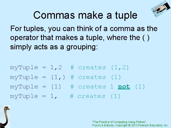 Commas make a tuple For tuples, you can think of a comma as the
