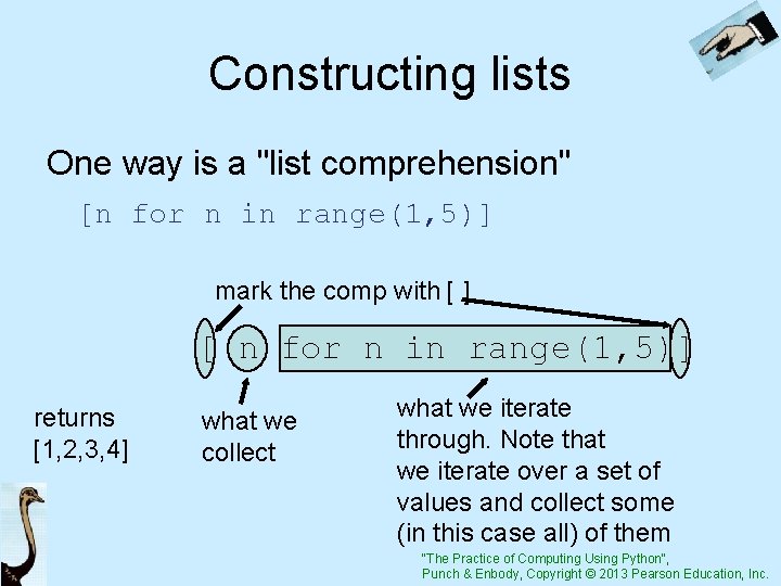 Constructing lists One way is a "list comprehension" [n for n in range(1, 5)]