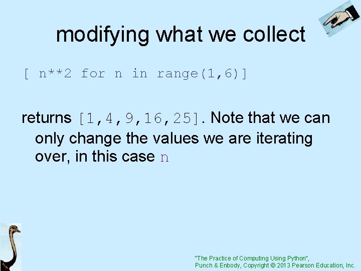 modifying what we collect [ n**2 for n in range(1, 6)] returns [1, 4,