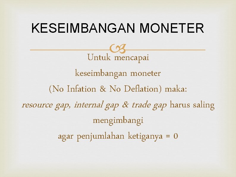 KESEIMBANGAN MONETER Untuk mencapai keseimbangan moneter (No Infation & No Deflation) maka: resource gap,