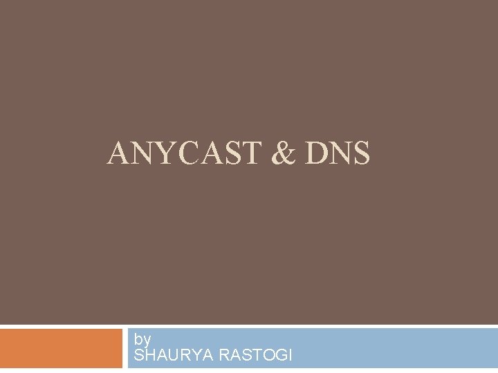 ANYCAST & DNS by SHAURYA RASTOGI 