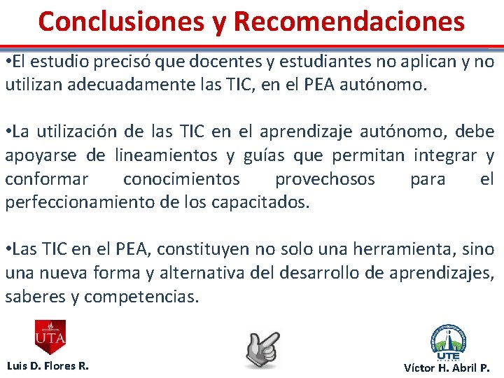 Conclusiones y Recomendaciones • El estudio precisó que docentes y estudiantes no aplican y