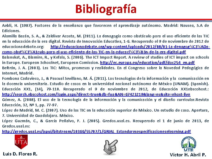 Bibliografía Aebli, H. (1987). Factores de la enseñanza que favorecen el aprendizaje autónomo. Madrid: