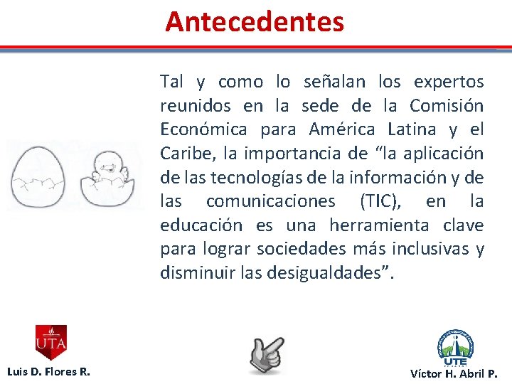 Antecedentes Tal y como lo señalan los expertos reunidos en la sede de la