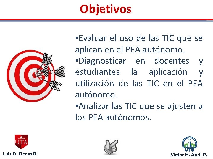 Objetivos • Evaluar el uso de las TIC que se aplican en el PEA