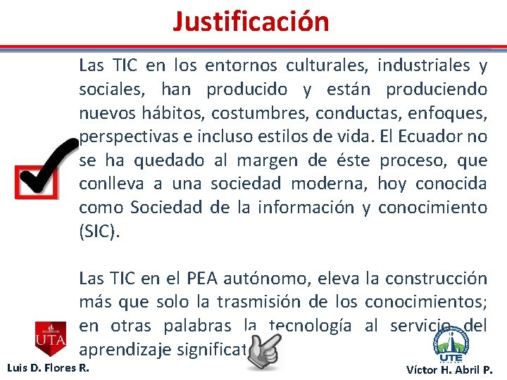 Justificación Las TIC en los entornos culturales, industriales y sociales, han producido y están