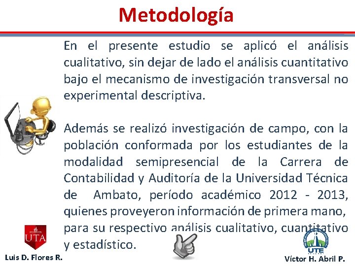 Metodología Luis D. Flores R. En el presente estudio se aplicó el análisis cualitativo,