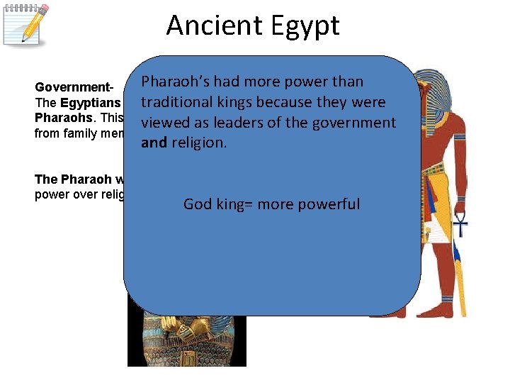 Ancient Egypt Pharaoh’s had more power than Government. The Egyptians were ruled by dynasties