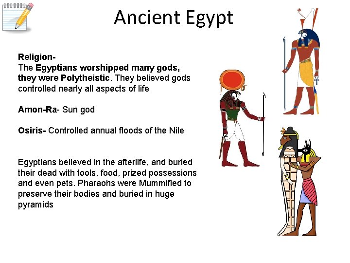 Ancient Egypt Religion. The Egyptians worshipped many gods, they were Polytheistic. They believed gods