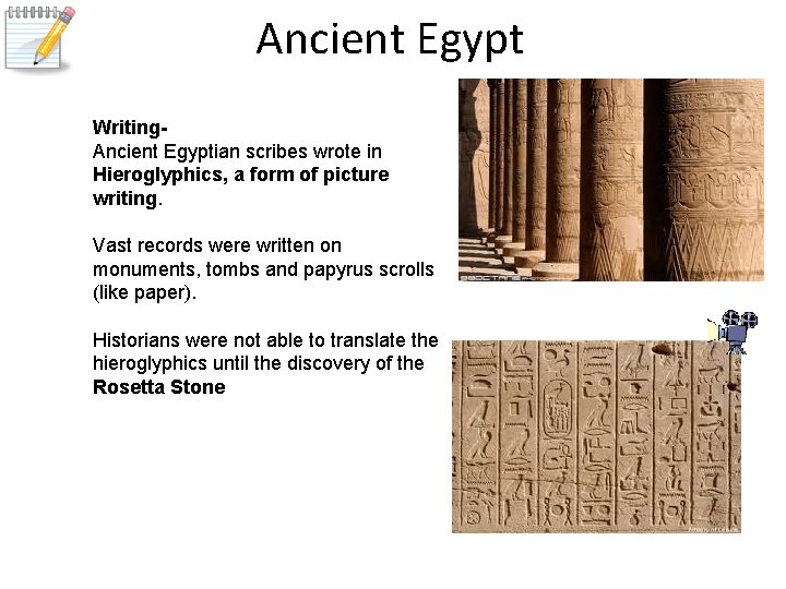 Ancient Egypt Writing. Ancient Egyptian scribes wrote in Hieroglyphics, a form of picture writing.