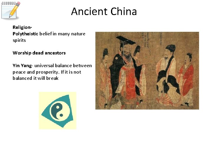 Ancient China Religion. Polytheistic belief in many nature spirits Worship dead ancestors Yin Yang-