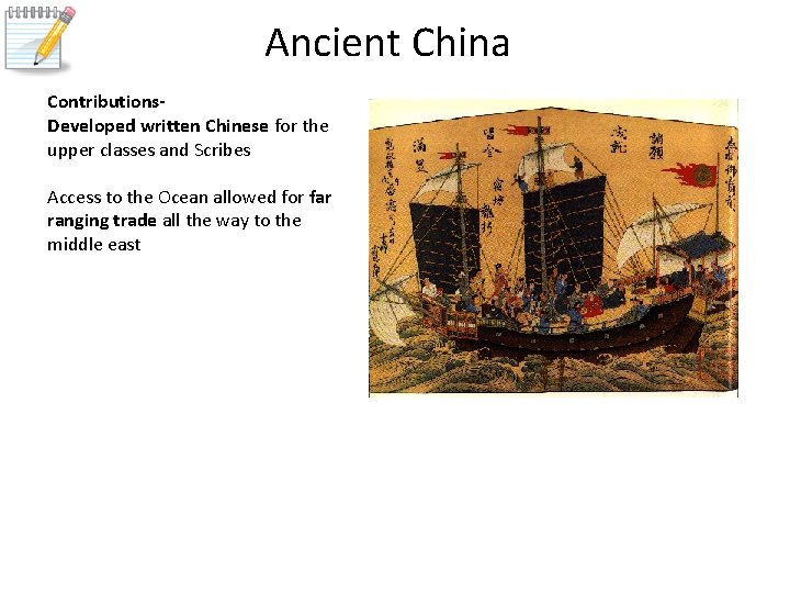 Ancient China Contributions. Developed written Chinese for the upper classes and Scribes Access to