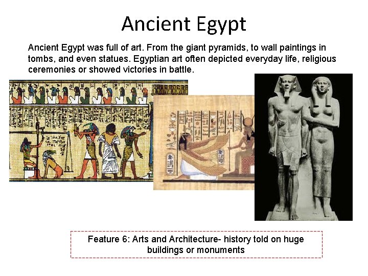 Ancient Egypt was full of art. From the giant pyramids, to wall paintings in