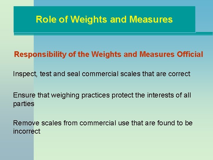 Role of Weights and Measures Responsibility of the Weights and Measures Official Inspect, test