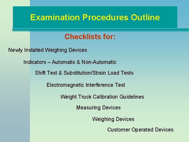 Examination Procedures Outline Checklists for: Newly Installed Weighing Devices Indicators – Automatic & Non-Automatic