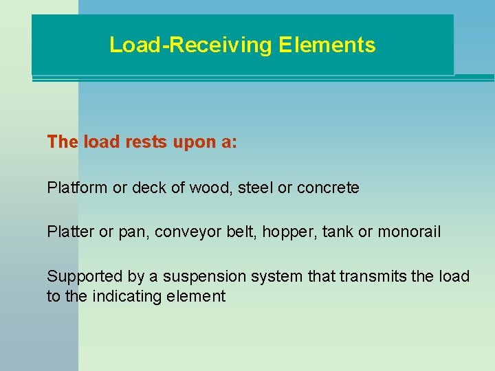 Load-Receiving Elements The load rests upon a: Platform or deck of wood, steel or