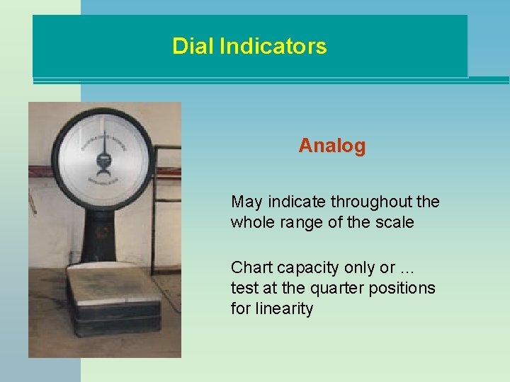 Dial Indicators Analog May indicate throughout the whole range of the scale Chart capacity