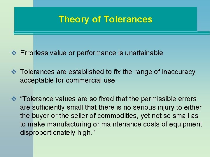 Theory of Tolerances v Errorless value or performance is unattainable v Tolerances are established