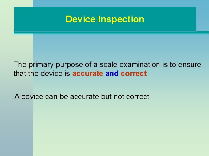 Device Inspection The primary purpose of a scale examination is to ensure that the