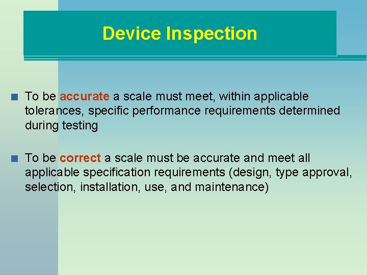 Device Inspection n To be accurate a scale must meet, within applicable accurate tolerances,