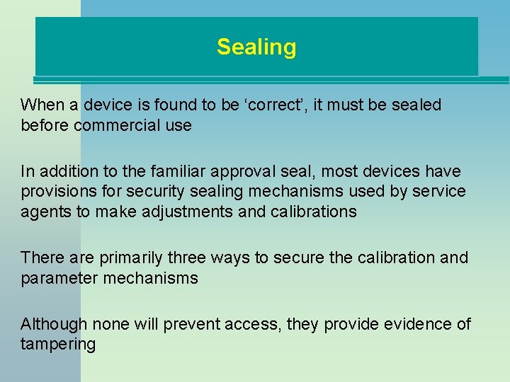 Sealing When a device is found to be ‘correct’, it must be sealed before