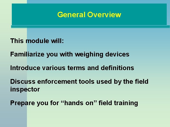 General Overview This module will: Familiarize you with weighing devices Introduce various terms and