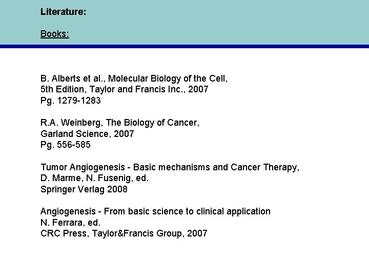 Literature: Books: B. Alberts et al. , Molecular Biology of the Cell, 5 th