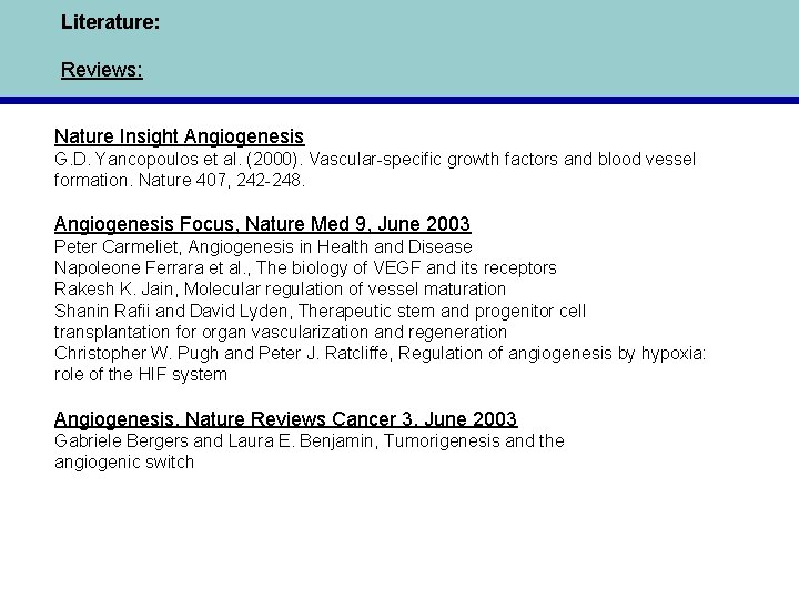 Literature: Reviews: Nature Insight Angiogenesis G. D. Yancopoulos et al. (2000). Vascular-specific growth factors