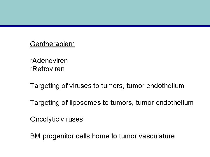 Gentherapien: r. Adenoviren r. Retroviren Targeting of viruses to tumors, tumor endothelium Targeting of