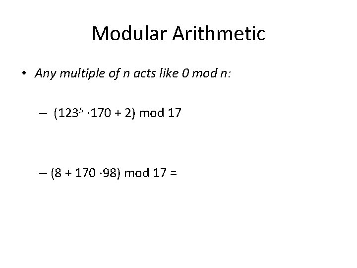 Modular Arithmetic • Any multiple of n acts like 0 mod n: – (1235