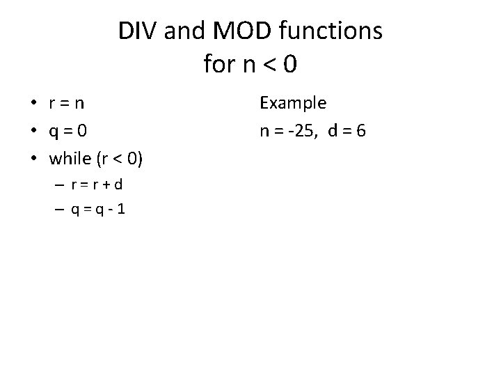 DIV and MOD functions for n < 0 • r=n • q=0 • while