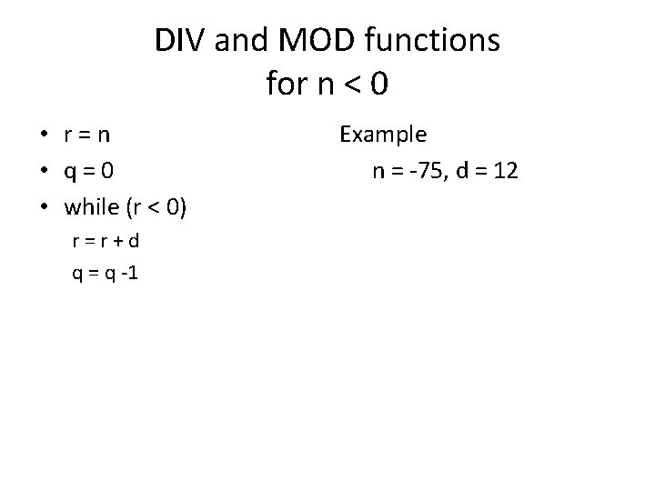 DIV and MOD functions for n < 0 • r=n • q=0 • while