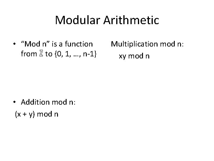 Modular Arithmetic • “Mod n” is a function from ℤ to {0, 1, …,