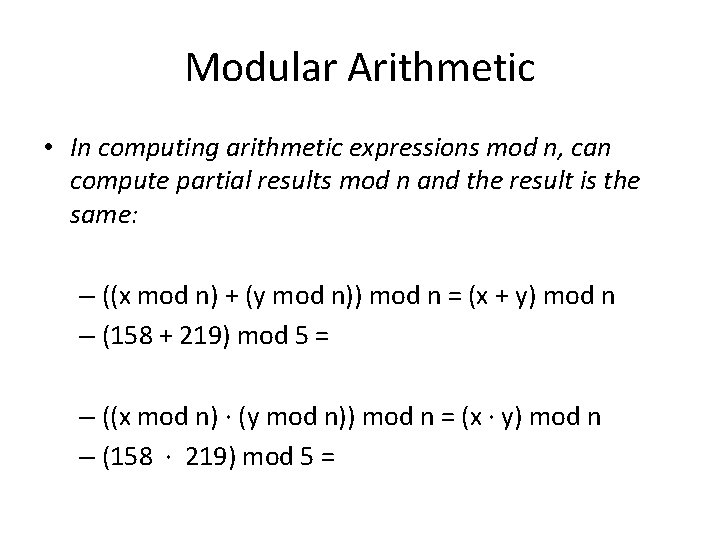 Modular Arithmetic • In computing arithmetic expressions mod n, can compute partial results mod