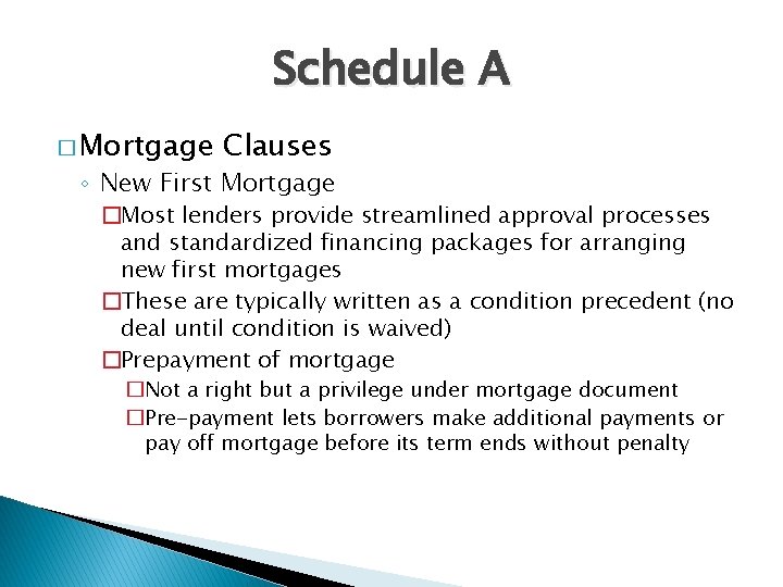 Schedule A � Mortgage Clauses ◦ New First Mortgage �Most lenders provide streamlined approval