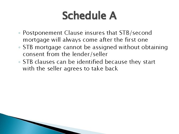 Schedule A ◦ Postponement Clause insures that STB/second mortgage will always come after the