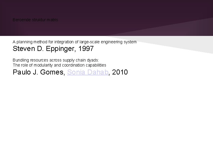 Beroende struktur matris A planning method for integration of large-scale engineering system Steven D. Beroende struktur matris A planning method for integration of large-scale engineering system Steven D.