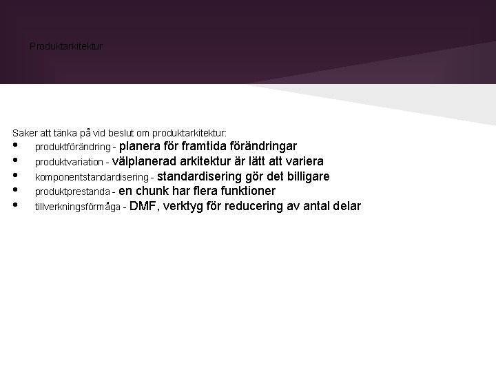 Produktarkitektur Saker att tänka på vid beslut om produktarkitektur: produktförändring - planera för framtida Produktarkitektur Saker att tänka på vid beslut om produktarkitektur: produktförändring - planera för framtida