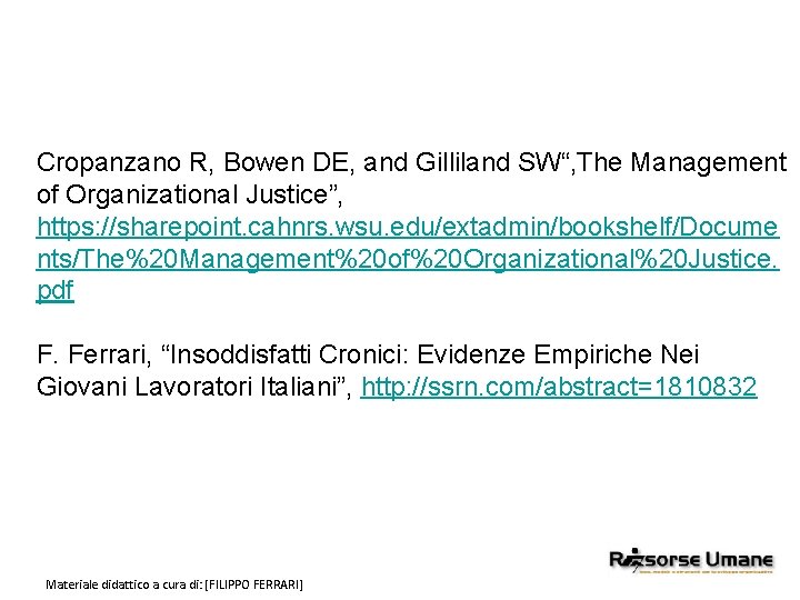 Cropanzano R, Bowen DE, and Gilliland SW“, The Management of Organizational Justice”, https: //sharepoint.
