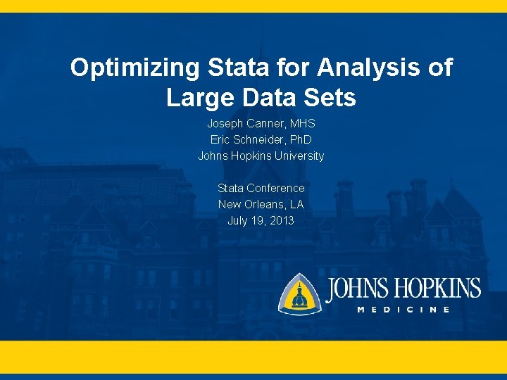 Optimizing Stata for Analysis of Large Data Sets Joseph Canner, MHS Eric Schneider, Ph.