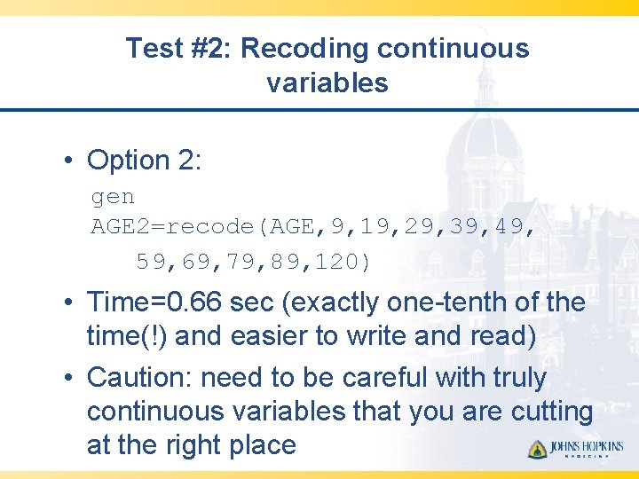 Test #2: Recoding continuous variables • Option 2: gen AGE 2=recode(AGE, 9, 19, 29,