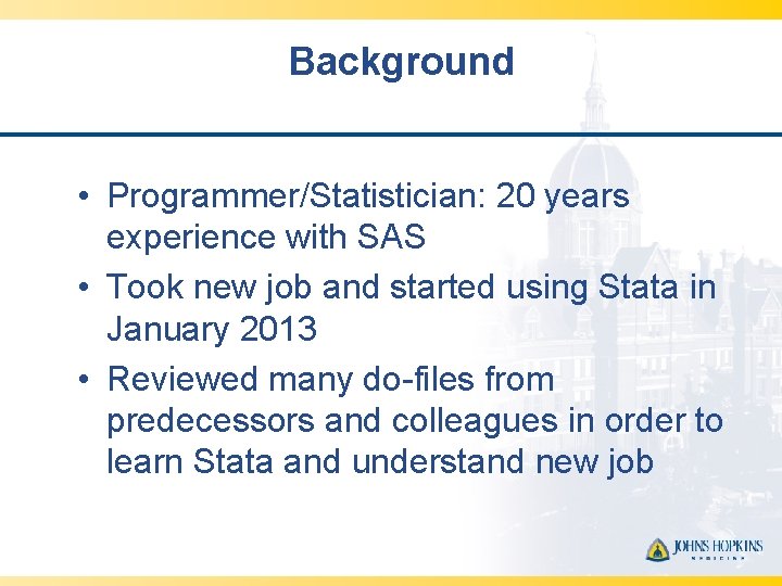 Background • Programmer/Statistician: 20 years experience with SAS • Took new job and started